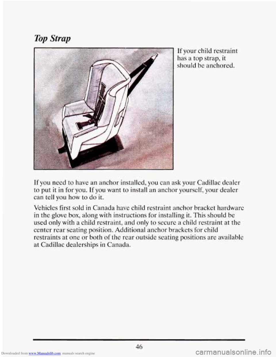CADILLAC ELDORADO 1993 10.G Workshop Manual Downloaded from www.Manualslib.com manuals search engine Top Strap 
If your child restraint 
has 
a top  strap,  it 
should  be  anchored. 
If you  need to have  an anchor  installed,  you can ask you