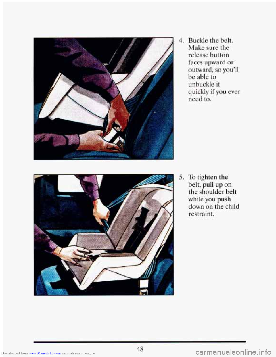CADILLAC ELDORADO 1993 10.G Repair Manual Downloaded from www.Manualslib.com manuals search engine A 
4. Buckle the belt. 
Make  sure  the 
5. 
release  button 
faces  upward  or 
outward, 
so you’ll 
be  able  to 
unbuckle  it 
quickly 
if