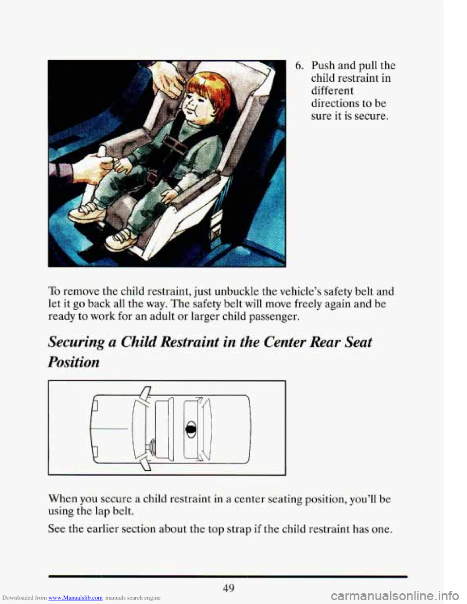 CADILLAC ELDORADO 1993 10.G Repair Manual Downloaded from www.Manualslib.com manuals search engine I 
* .k .~  . 
..a -. 
6. Push  and pull the 
child  restraint  in 
different 
directions  to be 
sure  it 
is secure. 
To remove  the  child r