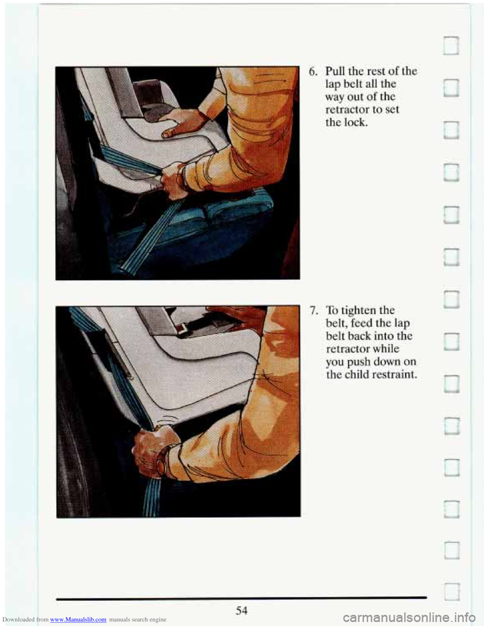 CADILLAC ELDORADO 1993 10.G Repair Manual Downloaded from www.Manualslib.com manuals search engine I 
I 
6. Pull the  rest of 
lap  belt all the 
way  out 
of the 
retractor  to  set 
the  lock.  the 
a 
54 
I   