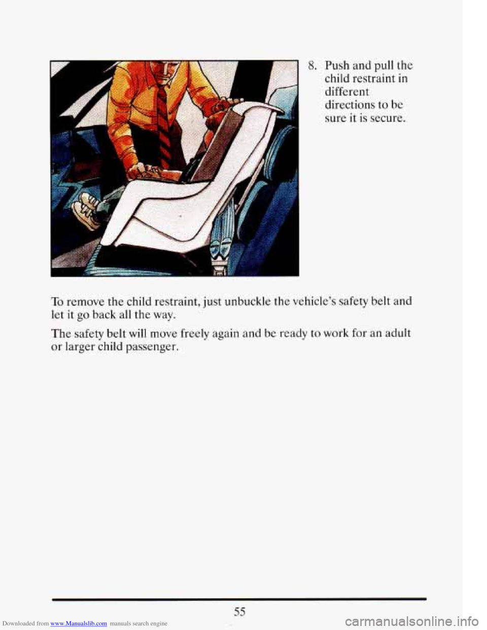 CADILLAC ELDORADO 1993 10.G Repair Manual Downloaded from www.Manualslib.com manuals search engine To remove  the  child  restraint,  just  unbuckle the vehicle’s  safety  belt  and 
let 
it go back  all the  way. 
The  safety  belt 
will m