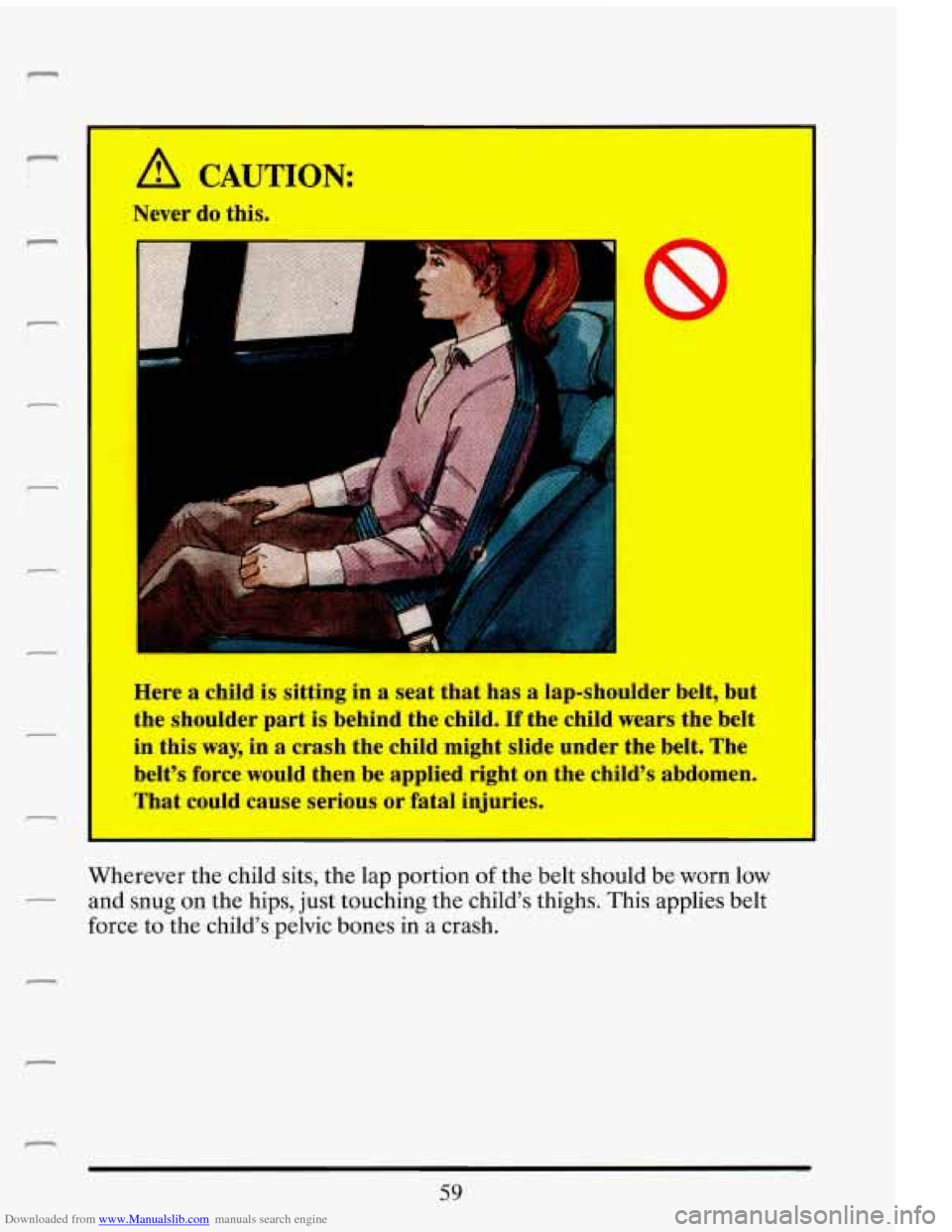 CADILLAC ELDORADO 1993 10.G Manual PDF Downloaded from www.Manualslib.com manuals search engine r
r
r
A CAUTION:
Never do this.
I
IC
Here a child is sitting in a seat that has a lap-shoulder belt, but
the shoulder part
CADILLAC ELDORADO 1993 10.G Manual PDF Downloaded from www.Manualslib.com manuals search engine r
r
r
A CAUTION:
Never do this.
I
IC
Here a child is sitting in a seat that has a lap-shoulder belt, but
the shoulder part