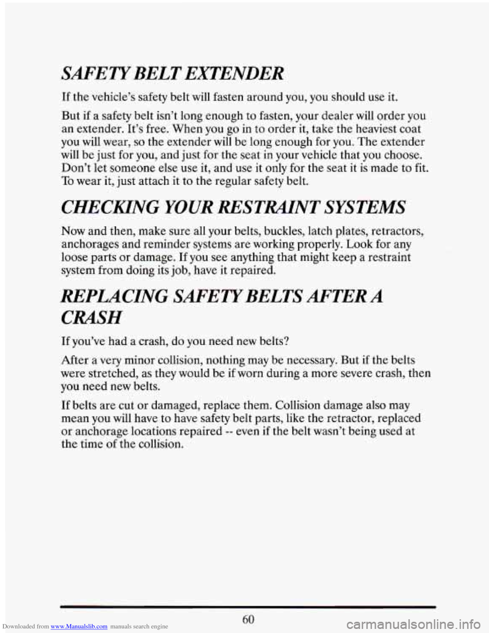 CADILLAC ELDORADO 1993 10.G Manual PDF Downloaded from www.Manualslib.com manuals search engine SAFETYBELT EXTENDER
If the vehicle’s safety belt will fasten around you, you should use it.
But
if a safety belt isn’t long en CADILLAC ELDORADO 1993 10.G Manual PDF Downloaded from www.Manualslib.com manuals search engine SAFETYBELT EXTENDER
If the vehicle’s safety belt will fasten around you, you should use it.
But
if a safety belt isn’t long en