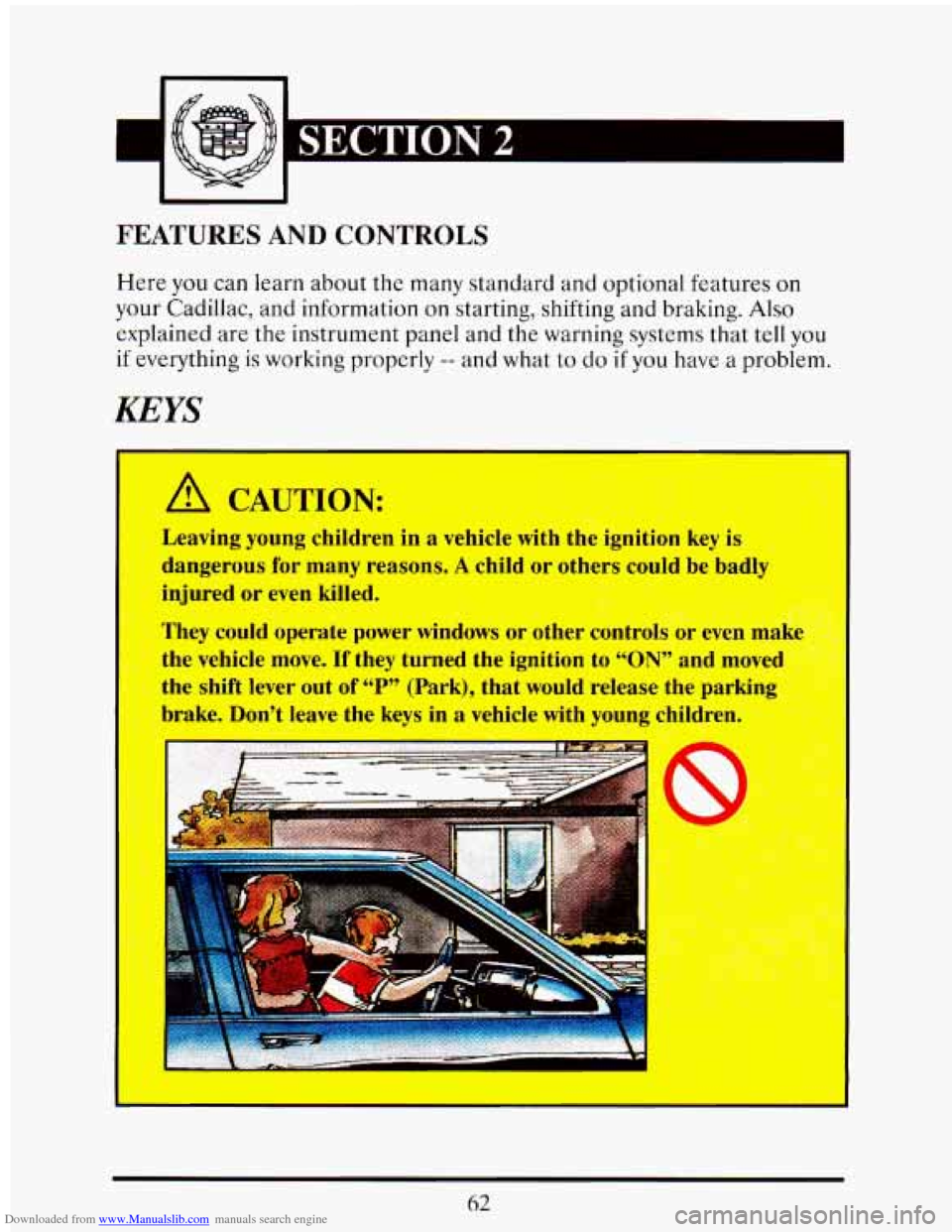 CADILLAC ELDORADO 1993 10.G Owners Manual Downloaded from www.Manualslib.com manuals search engine -
FEATURES AND CONTROLS
Here you can learn about the many standard and optional features on
your Cadillac, and information on startin CADILLAC ELDORADO 1993 10.G Owners Manual Downloaded from www.Manualslib.com manuals search engine -
FEATURES AND CONTROLS
Here you can learn about the many standard and optional features on
your Cadillac, and information on startin