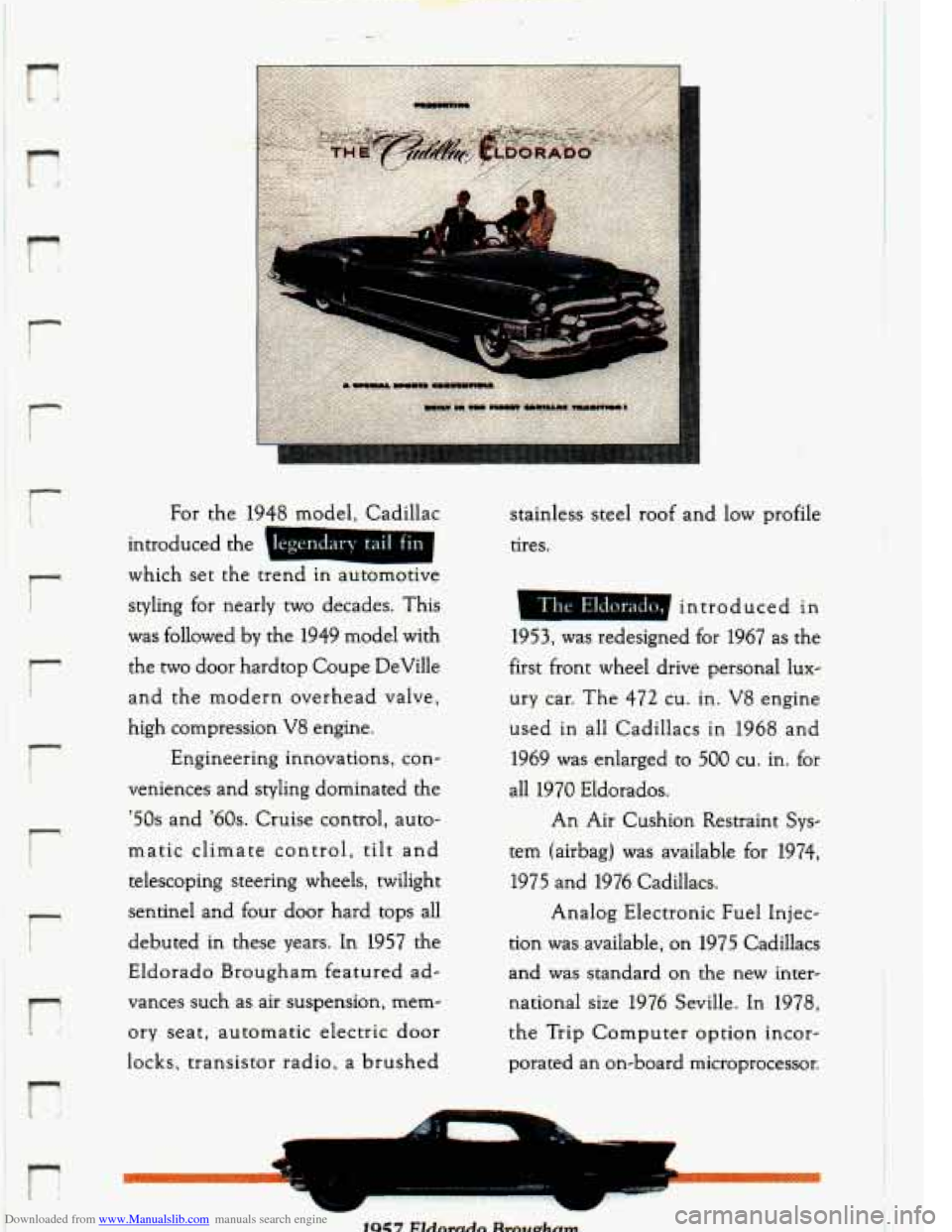 CADILLAC ELDORADO 1993 10.G Owners Manual Downloaded from www.Manualslib.com manuals search engine . .- 9 --r I I
r
r
P
-. . _.- , -. J. .-
For the 1948 model, Cadillac
introduced the legendary
tail fin
which set the trend in a CADILLAC ELDORADO 1993 10.G Owners Manual Downloaded from www.Manualslib.com manuals search engine . .- 9 --r I I
r
r
P
-. . _.- , -. J. .-
For the 1948 model, Cadillac
introduced the legendary
tail fin
which set the trend in a