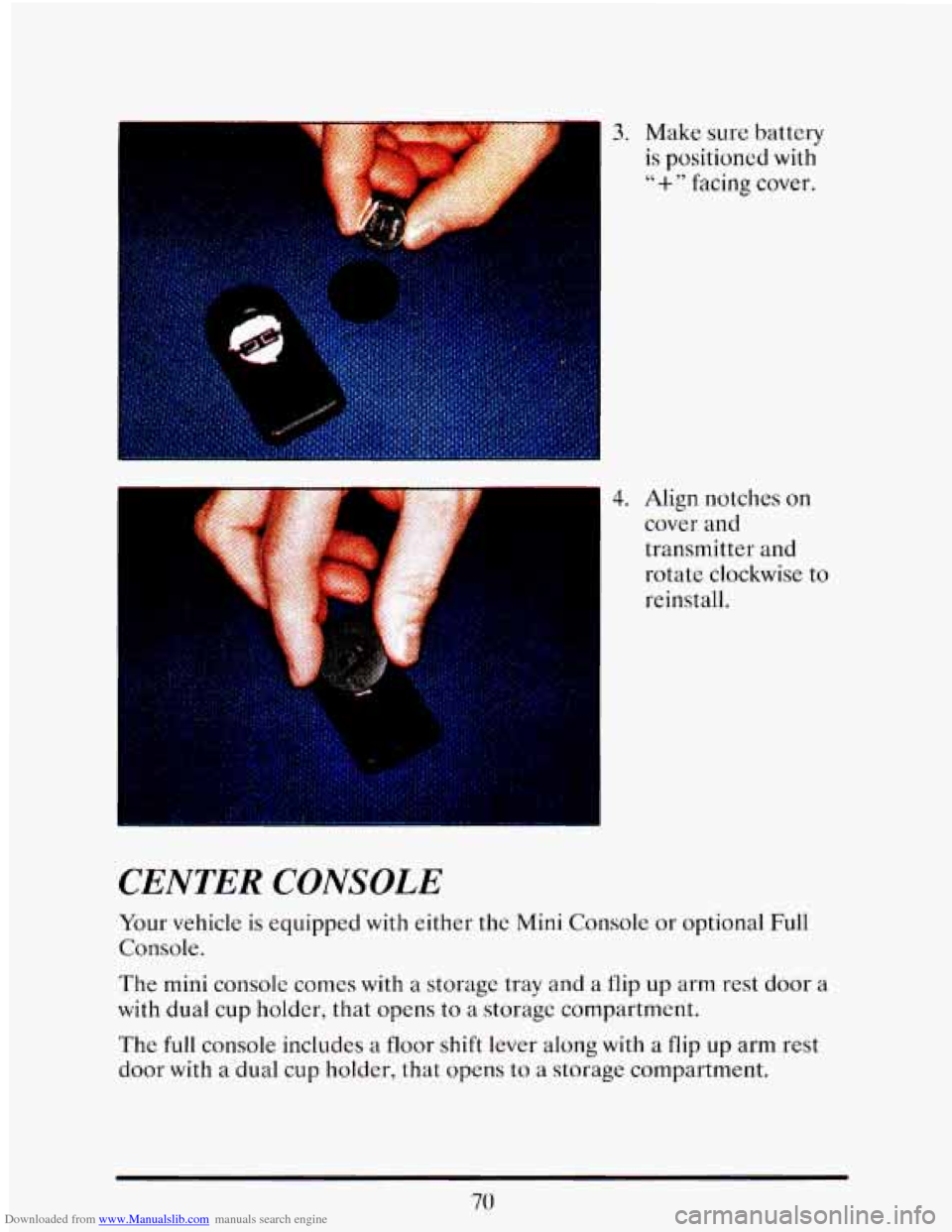 CADILLAC ELDORADO 1993 10.G Owners Manual Downloaded from www.Manualslib.com manuals search engine 1 3. Make  sure  battery 
is positioned  with 
"+" facing cover. 
-1 
p1 
I cover and 
transmitter  and 
rotate  clockwise  to 
reinstall. 
4. 