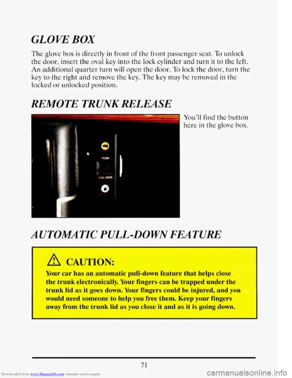 CADILLAC ELDORADO 1993 10.G Manual Online Downloaded from www.Manualslib.com manuals search engine GLOW BOX
The glove box is directly in front of the front passenger seat. To unlock
the door, insert the oval key
into the lock cyli CADILLAC ELDORADO 1993 10.G Manual Online Downloaded from www.Manualslib.com manuals search engine GLOW BOX
The glove box is directly in front of the front passenger seat. To unlock
the door, insert the oval key
into the lock cyli