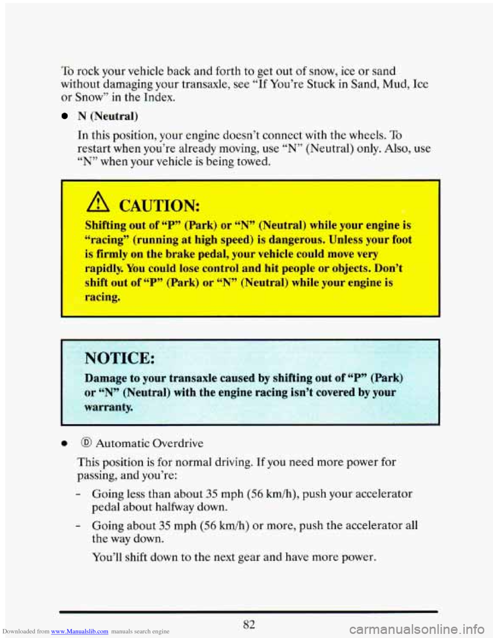 CADILLAC ELDORADO 1993 10.G Owners Manual Downloaded from www.Manualslib.com manuals search engine To rock your  vehicle back  and  forth  to get out of snow,  ice or sand 
without  damaging  your  transaxle,  see “If You’re  Stuck in San