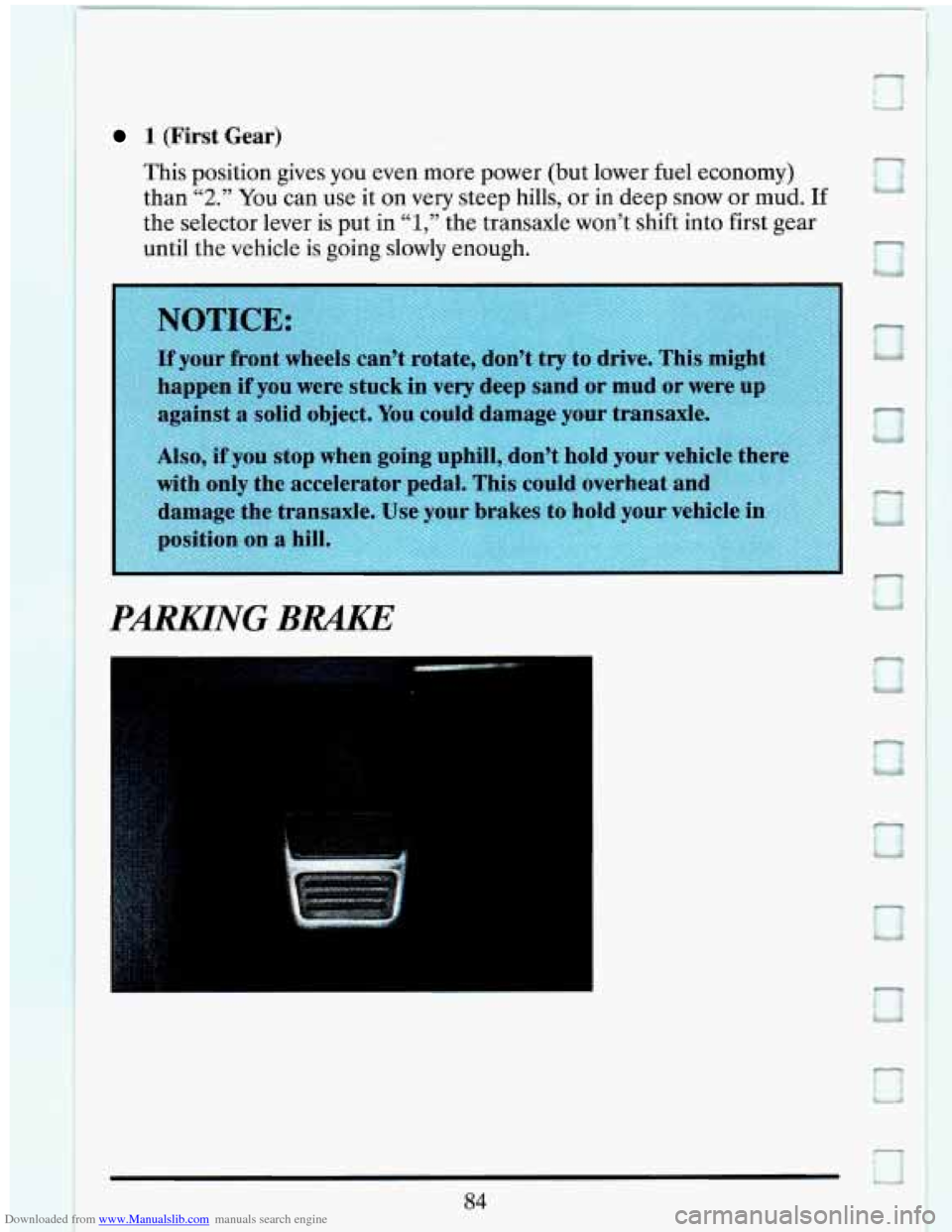 CADILLAC ELDORADO 1993 10.G Owners Manual Downloaded from www.Manualslib.com manuals search engine 1 (First Gear) 
This  position gives  you even more  power  (but lower  fuel  economy) 
than 
“2.” You  can  use  it  on  very steep  hills