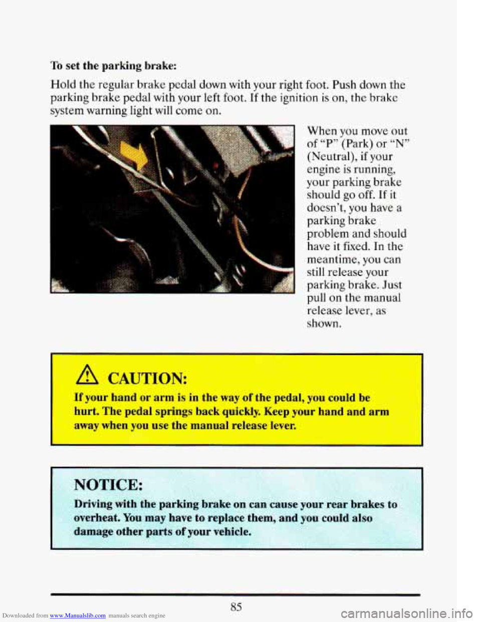 CADILLAC ELDORADO 1993 10.G Owners Manual Downloaded from www.Manualslib.com manuals search engine To set  the  parking  brake: 
Hold  the  regular  brake  pedal  down with  your  right  foot.  Push  down the 
parking  brake  pedal  with your
