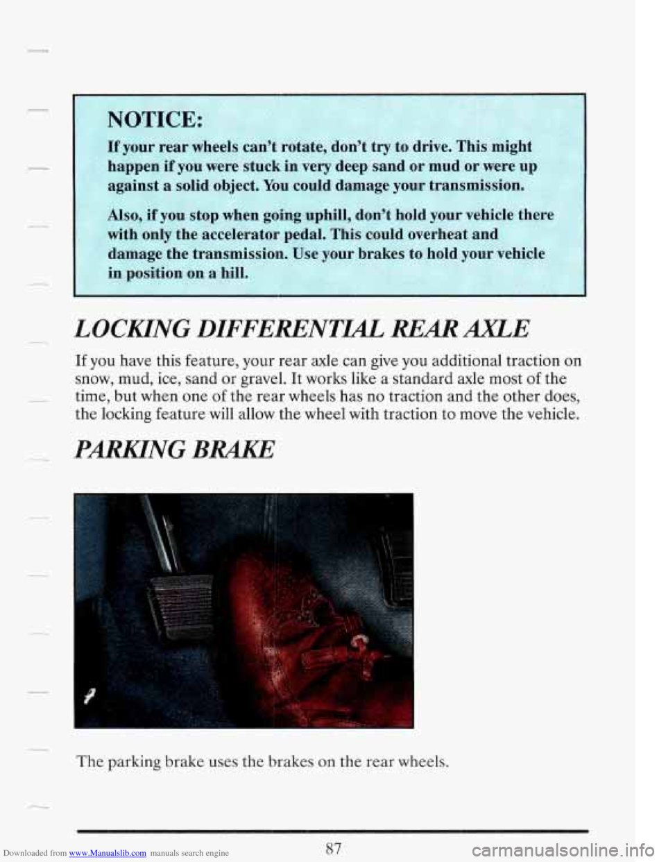 CADILLAC FLEETWOOD 1993 2.G Owners Manual Downloaded from www.Manualslib.com manuals search engine r 
NOTICE: 
If your rear wheels  can’t  rotate, don’t try to drive.  This might 
against 
a solid object.  You could  damage  your  transmi