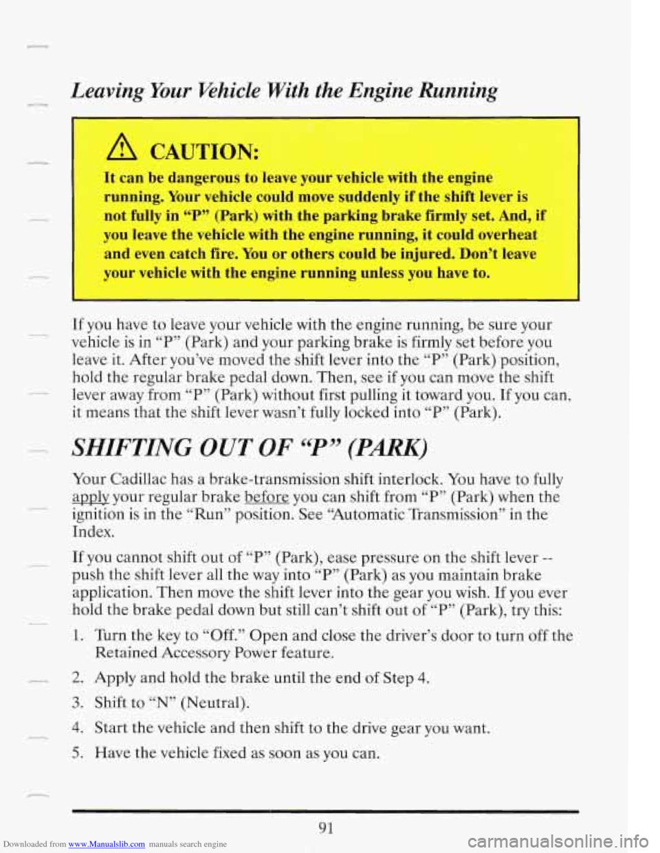 CADILLAC FLEETWOOD 1993 2.G Owners Manual Downloaded from www.Manualslib.com manuals search engine Leaving Your Pkhicle With the Engine Running
----
A CAUTION:
It can be dangerous to leave your vehicle with the engine
running. Y CADILLAC FLEETWOOD 1993 2.G Owners Manual Downloaded from www.Manualslib.com manuals search engine Leaving Your Pkhicle With the Engine Running
----
A CAUTION:
It can be dangerous to leave your vehicle with the engine
running. Y