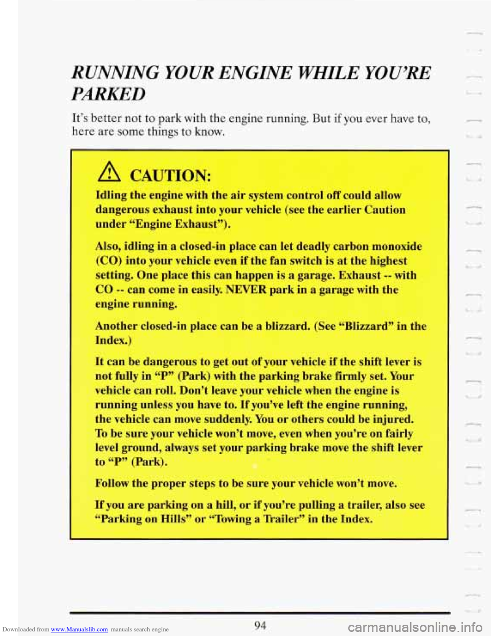 CADILLAC FLEETWOOD 1993 2.G Owners Manual Downloaded from www.Manualslib.com manuals search engine RUNNING YOUR ENGINE  WHILE YOU’RE 
PARKED 
It’s better  not  to  park with the engine running. But  if you  ever  have to, 
here  are  some