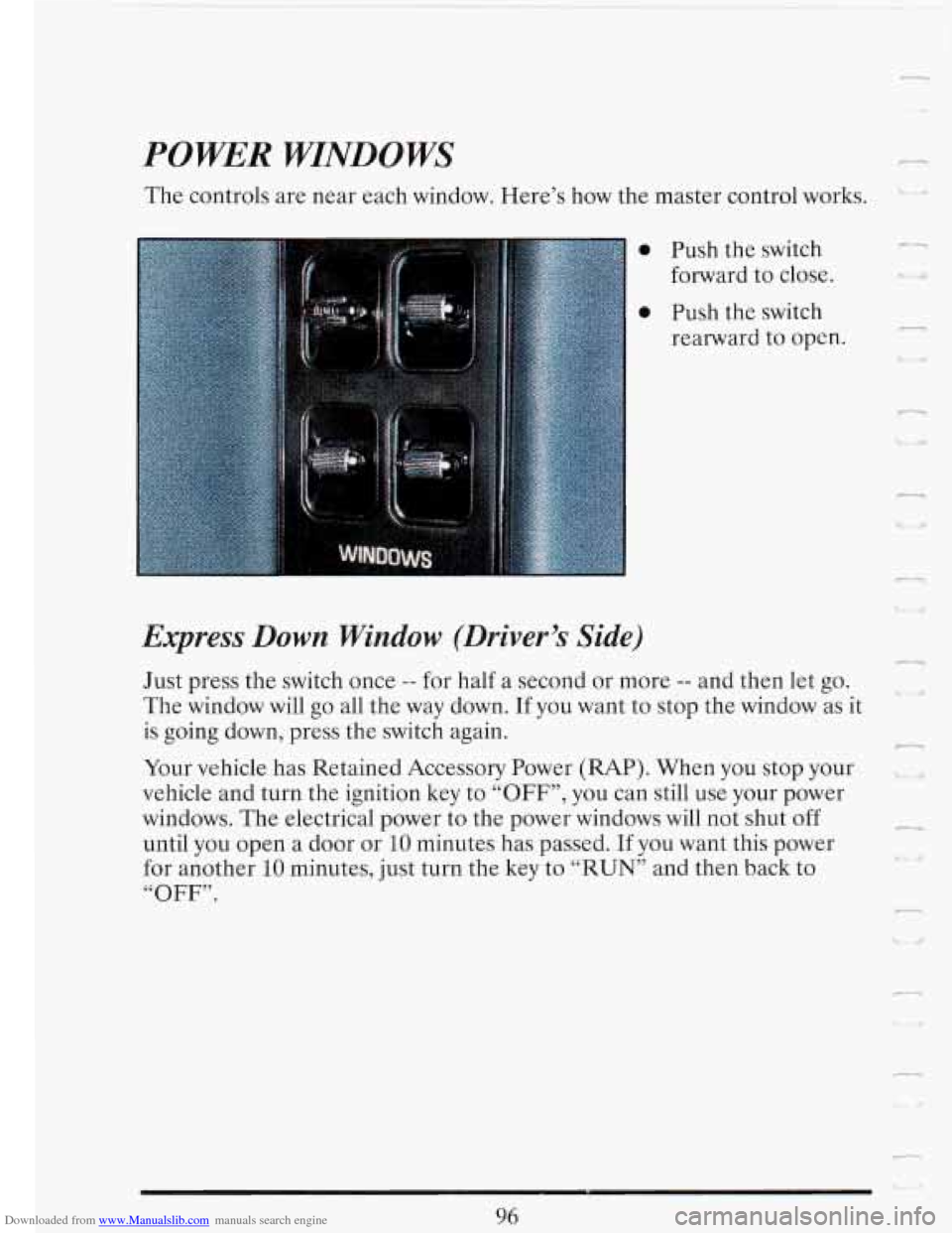 CADILLAC FLEETWOOD 1993 2.G Owners Manual Downloaded from www.Manualslib.com manuals search engine POWER WTNDOWS
The controls are near each window. Here’s how the master control works.
Express Down Window (Driver’s Side)
n
Ju CADILLAC FLEETWOOD 1993 2.G Owners Manual Downloaded from www.Manualslib.com manuals search engine POWER WTNDOWS
The controls are near each window. Here’s how the master control works.
Express Down Window (Driver’s Side)
n
Ju