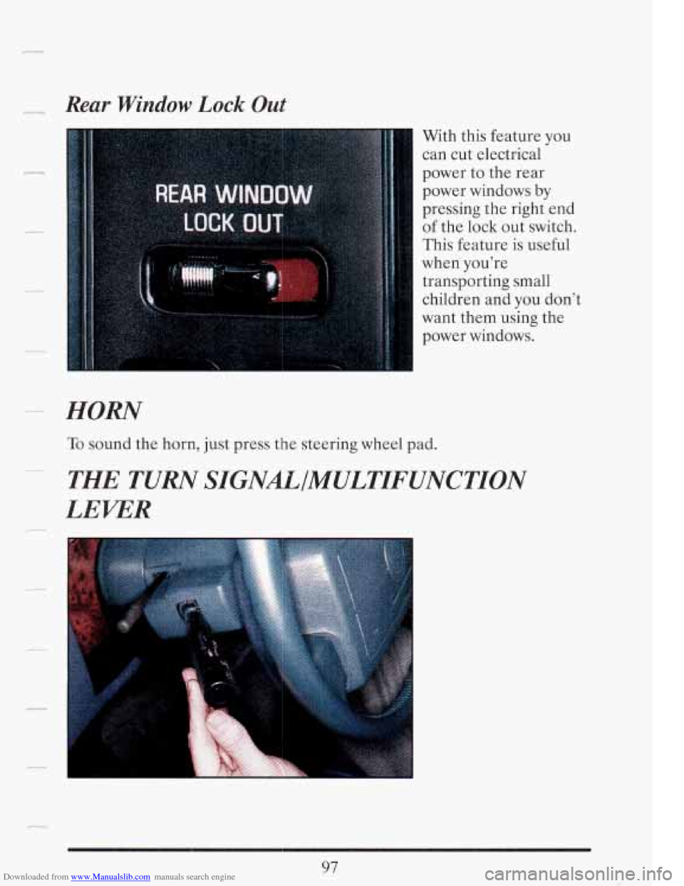 CADILLAC FLEETWOOD 1993 2.G Owners Manual Downloaded from www.Manualslib.com manuals search engine ~ Rear Window Lock Out
HORN
With
this feature you
can cut electrical
power to the rear
power windows
by
pressing the right end
CADILLAC FLEETWOOD 1993 2.G Owners Manual Downloaded from www.Manualslib.com manuals search engine ~ Rear Window Lock Out
HORN
With
this feature you
can cut electrical
power to the rear
power windows
by
pressing the right end