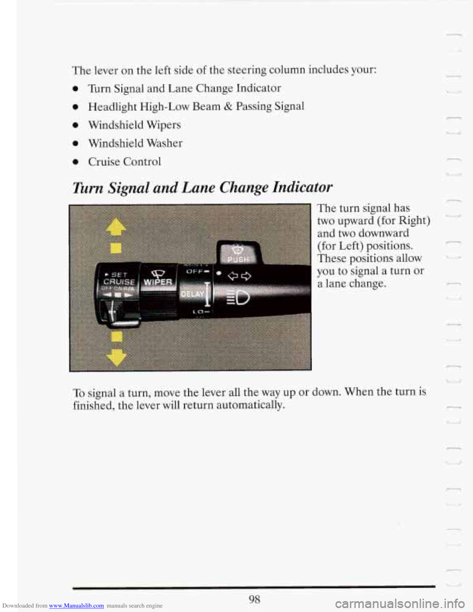 CADILLAC FLEETWOOD 1993 2.G Owners Manual Downloaded from www.Manualslib.com manuals search engine The lever  on  the  left side  of the  steering  column includes your: 
0 Turn Signal  and  Lane  Change Indicator 
0 Headlight  High-Low  Beam