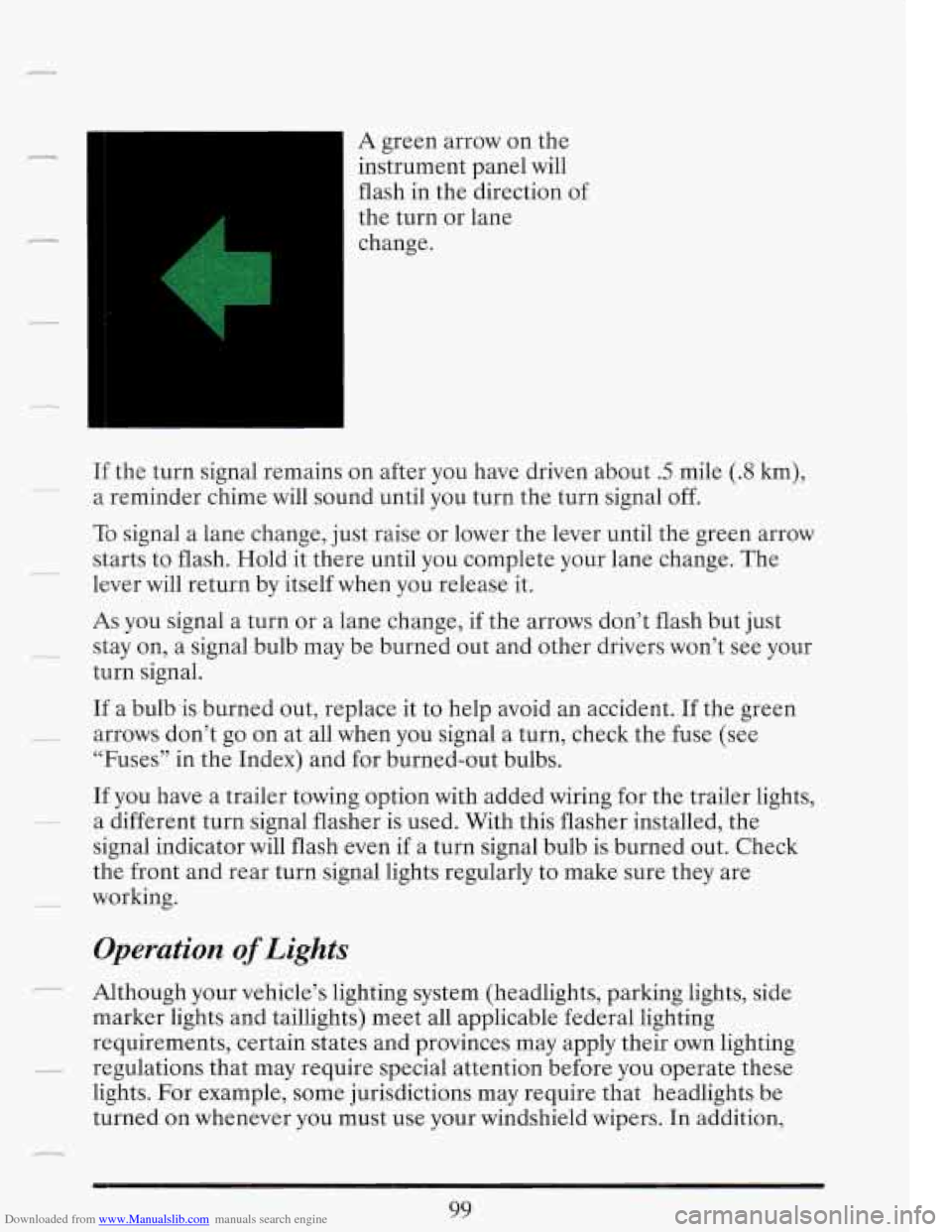 CADILLAC FLEETWOOD 1993 2.G Owners Manual Downloaded from www.Manualslib.com manuals search engine A green arrow on the
instrument panel will
flash in the direction of
the turn or lane
change.
If the turn signal remains on CADILLAC FLEETWOOD 1993 2.G Owners Manual Downloaded from www.Manualslib.com manuals search engine A green arrow on the
instrument panel will
flash in the direction of
the turn or lane
change.
If the turn signal remains on