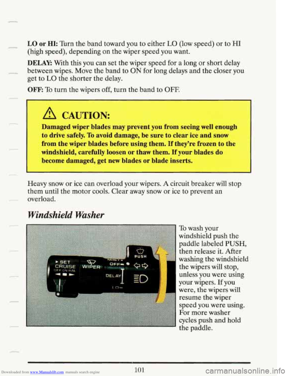 CADILLAC FLEETWOOD 1993 2.G Owners Manual Downloaded from www.Manualslib.com manuals search engine - LO or HI: Turn the band toward you to either LO (low speed) or to HI
(high speed), depending on the wiper speed you want.
DELA CADILLAC FLEETWOOD 1993 2.G Owners Manual Downloaded from www.Manualslib.com manuals search engine - LO or HI: Turn the band toward you to either LO (low speed) or to HI
(high speed), depending on the wiper speed you want.
DELA
