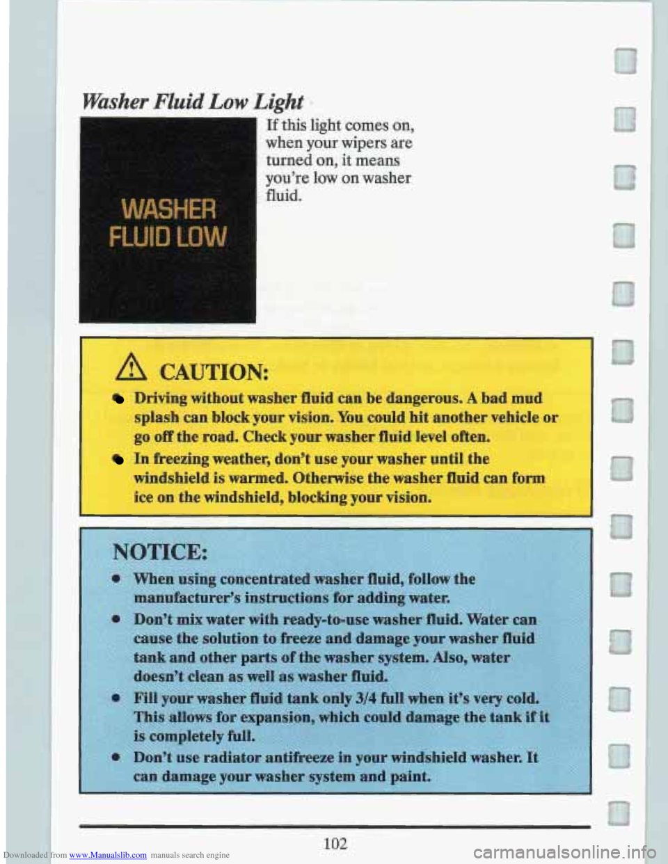 CADILLAC FLEETWOOD 1993 2.G Owners Manual Downloaded from www.Manualslib.com manuals search engine Washer Fluid Low Light -
If this light comes on,
when your wipers are
turned on, it means
you’re low on washer
fluid.
-
A CAUTI CADILLAC FLEETWOOD 1993 2.G Owners Manual Downloaded from www.Manualslib.com manuals search engine Washer Fluid Low Light -
If this light comes on,
when your wipers are
turned on, it means
you’re low on washer
fluid.
-
A CAUTI