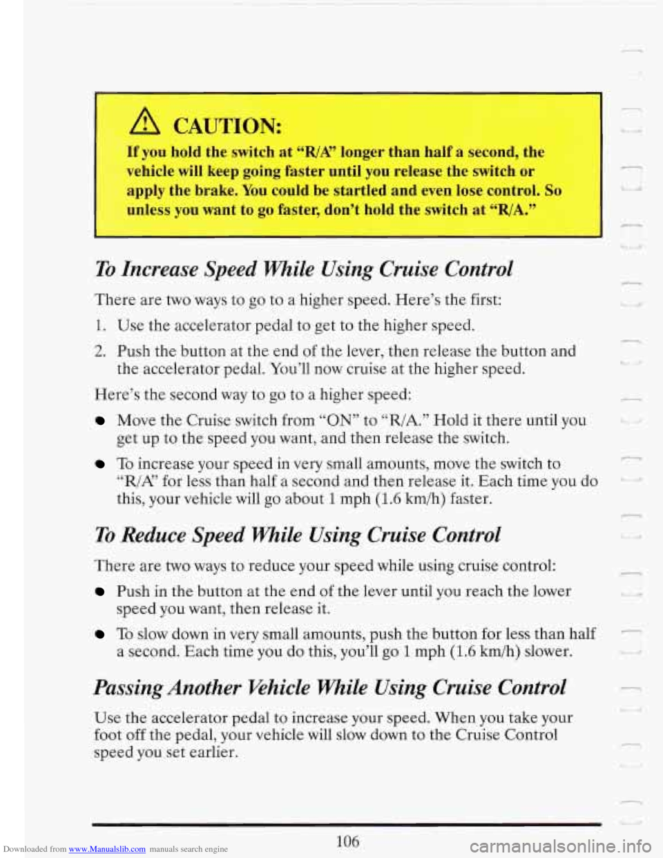CADILLAC FLEETWOOD 1993 2.G Owners Manual Downloaded from www.Manualslib.com manuals search engine 1 /i CAU 1ION: I
you hold the switch at “R/A” longer than half a second, the
-,ply the brake. You could be startled and even los CADILLAC FLEETWOOD 1993 2.G Owners Manual Downloaded from www.Manualslib.com manuals search engine 1 /i CAU 1ION: I
you hold the switch at “R/A” longer than half a second, the
-,ply the brake. You could be startled and even los