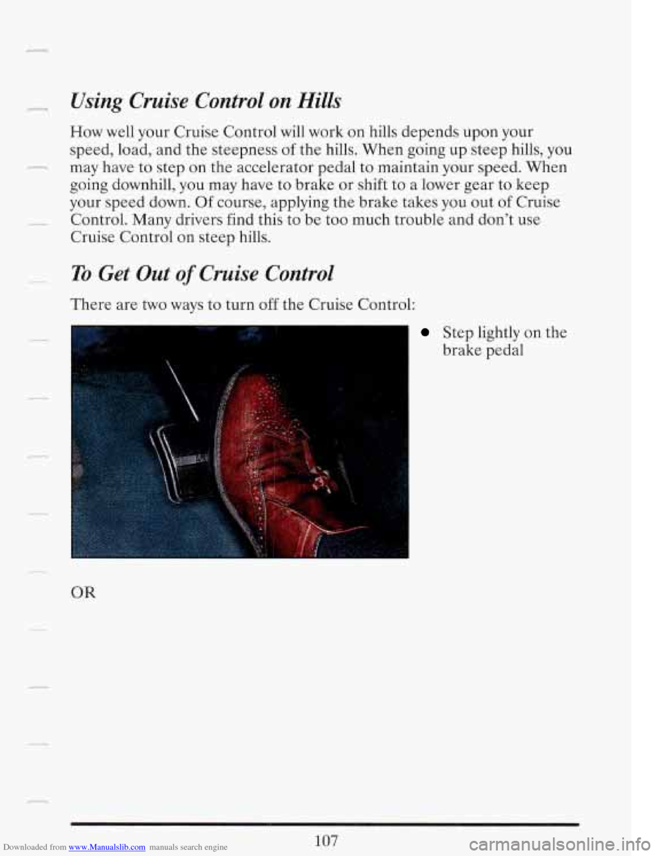 CADILLAC FLEETWOOD 1993 2.G Owners Manual Downloaded from www.Manualslib.com manuals search engine FQ 
Using Cruise Control on Hills 
How well your  Cruise  Control  will work  on hills  depends  upon  your 
speed,  load,  and the steepness  
