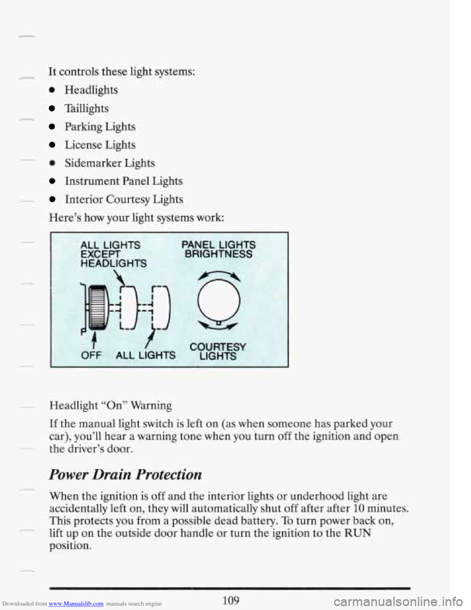 CADILLAC FLEETWOOD 1993 2.G Owners Manual Downloaded from www.Manualslib.com manuals search engine .:- It controls  these  light systems: 
e Headlights 
Taillights 
Parking  Lights 
License  Lights 
0 Sidemarker  Lights 
Instrument  Panel  Li