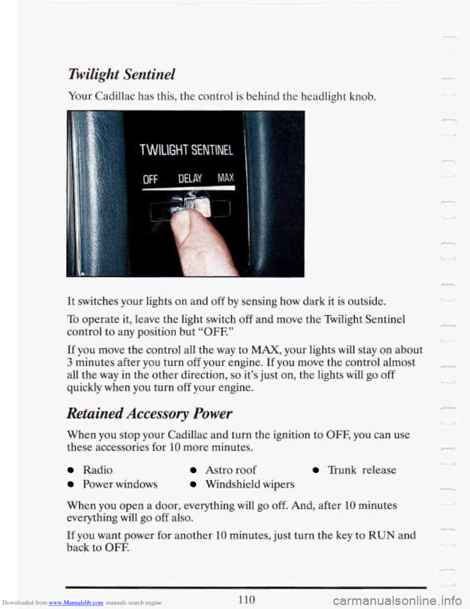 CADILLAC FLEETWOOD 1993 2.G Owners Manual Downloaded from www.Manualslib.com manuals search engine Twilight  Sentinel 
Your Cadillac has this,  the control  is behind  the headlight knob. 
1 
It switches your  lights on and  off  by  sensing 