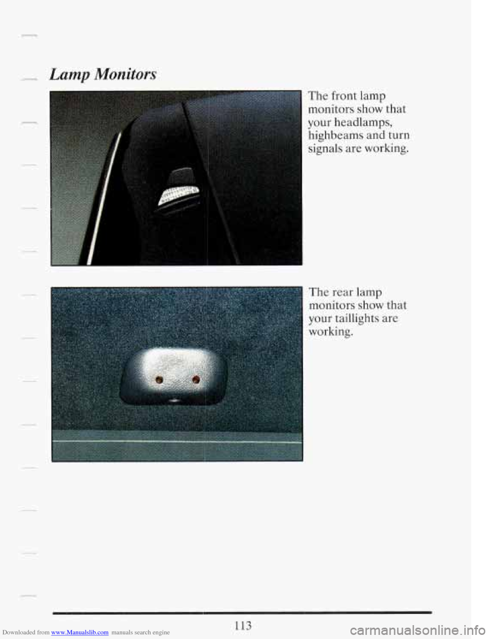 CADILLAC FLEETWOOD 1993 2.G Owners Manual Downloaded from www.Manualslib.com manuals search engine --+. Lamp Monitors 
.- 
The  front lamp 
monitors  show that 
your headlamps,  highbeams  and  turn 
signals  are working. 
The  rear  lamp 
mo