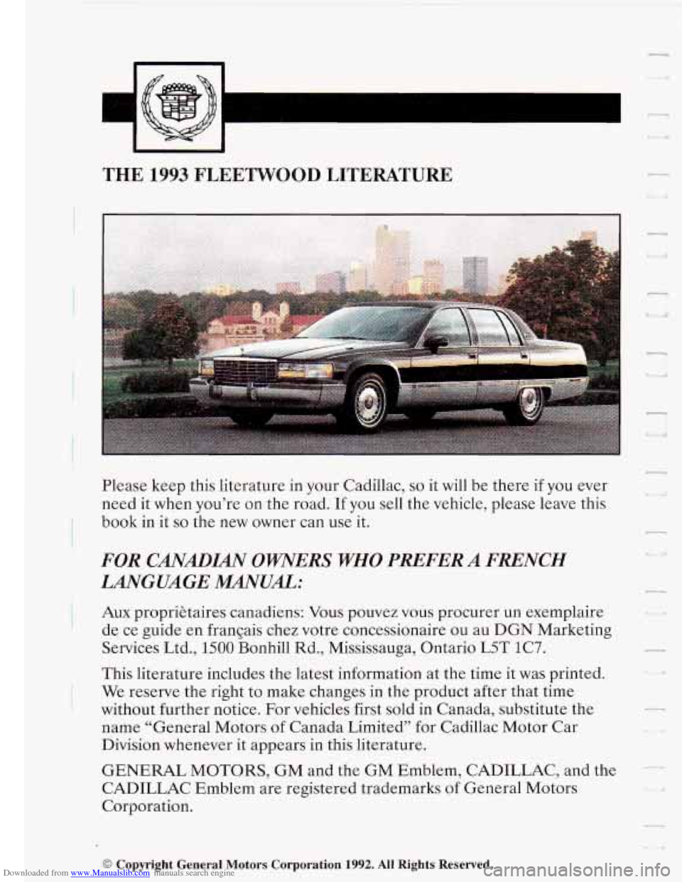 CADILLAC FLEETWOOD 1993 2.G User Guide Downloaded from www.Manualslib.com manuals search engine T 
THE 1993 FLEETWOOD LITERATURE 
Please keep this literature  in  your  Cadillac, so it will  be  there  if you  ever 
need  it when  you’re