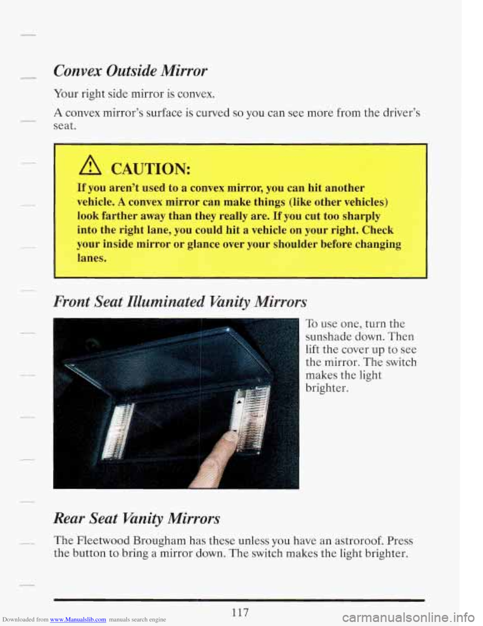 CADILLAC FLEETWOOD 1993 2.G Owners Manual Downloaded from www.Manualslib.com manuals search engine - Convex Outside Mirror
Your right side mirror is convex.
A convex mirror’s surface is curved so you can see more from the driver’s CADILLAC FLEETWOOD 1993 2.G Owners Manual Downloaded from www.Manualslib.com manuals search engine - Convex Outside Mirror
Your right side mirror is convex.
A convex mirror’s surface is curved so you can see more from the driver’s