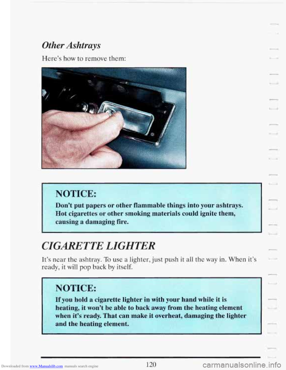 CADILLAC FLEETWOOD 1993 2.G Owners Manual Downloaded from www.Manualslib.com manuals search engine Other Ashtrays
Heres how to remove them:
NOTICE:.
..-
Do& -put papers or t,Lller flfrlllmable things into your ashtray
Hot cigarettes CADILLAC FLEETWOOD 1993 2.G Owners Manual Downloaded from www.Manualslib.com manuals search engine Other Ashtrays
Heres how to remove them:
NOTICE:.
..-
Do& -put papers or t,Lller flfrlllmable things into your ashtray
Hot cigarettes
