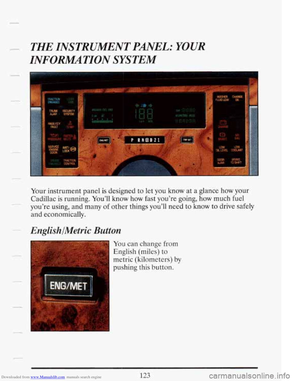 CADILLAC FLEETWOOD 1993 2.G Owners Manual Downloaded from www.Manualslib.com manuals search engine THE  INSTRUMENT PANEL: YOUR 
INFOWTION  SYSTEM 
Your instrument  panel is designed  to let  you  know  at a glance  how your 
Cadillac  is runn