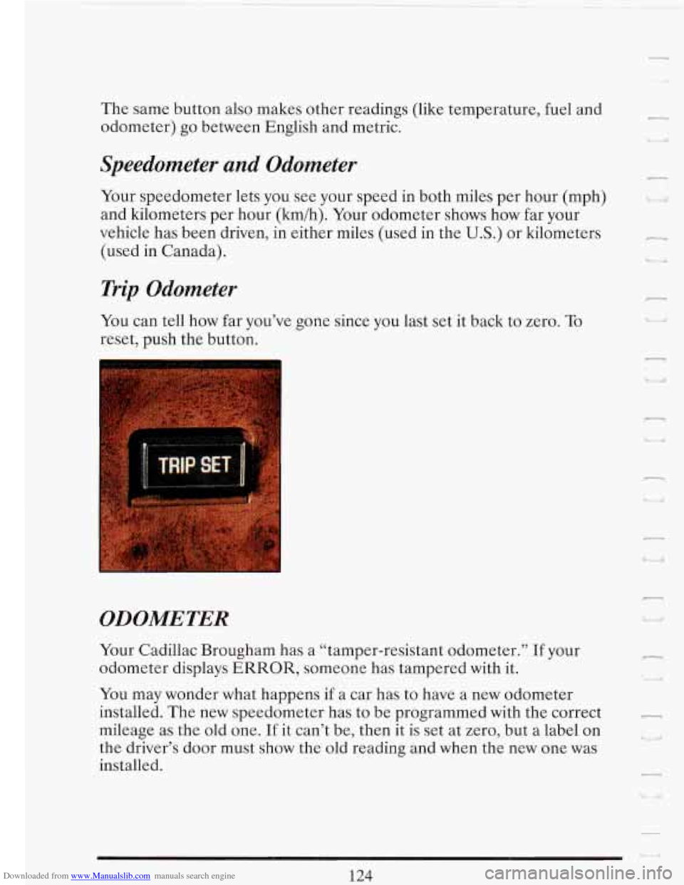 CADILLAC FLEETWOOD 1993 2.G Owners Manual Downloaded from www.Manualslib.com manuals search engine The same button also makes other readings (like temperature, fuel and
odometer) go between English and metric.
Speedometer and Qdome CADILLAC FLEETWOOD 1993 2.G Owners Manual Downloaded from www.Manualslib.com manuals search engine The same button also makes other readings (like temperature, fuel and
odometer) go between English and metric.
Speedometer and Qdome