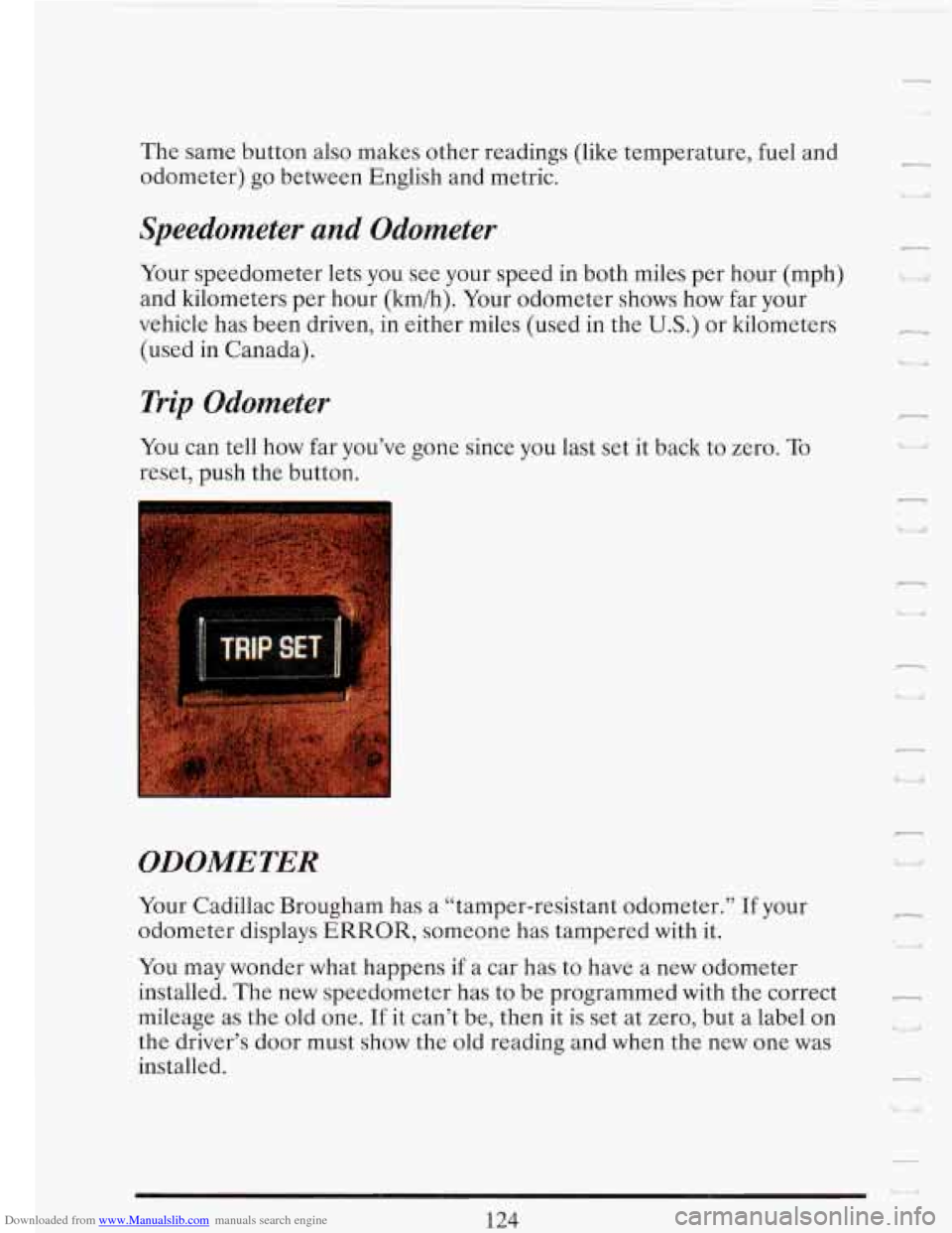 CADILLAC FLEETWOOD 1993 2.G Owners Manual Downloaded from www.Manualslib.com manuals search engine The same  button  also makes  other readings  (like temperature,  fuel  and 
odometer)  go between  English and metric. 
Speedometer  and Qdome