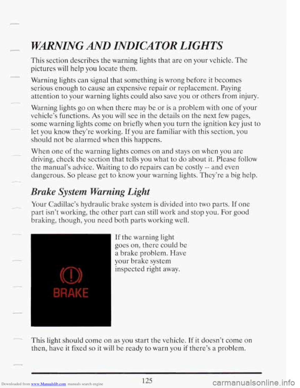 CADILLAC FLEETWOOD 1993 2.G Owners Manual Downloaded from www.Manualslib.com manuals search engine r WmING AND INDICATOR LIGHTS 
This section describes  the warning lights  that  are  on your vehicle.  The 
pictures  will help  you locate  th