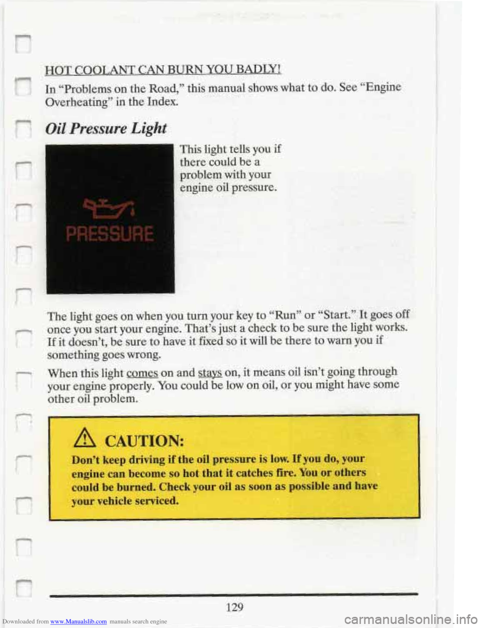 CADILLAC FLEETWOOD 1993 2.G Owners Manual Downloaded from www.Manualslib.com manuals search engine HOT COOLANT CAN BURN  YOU  BADLY! 
In “Problems on the Road,’’ this  manual shows what  to  do.  See  “Engine 
Overheating” 
in the  