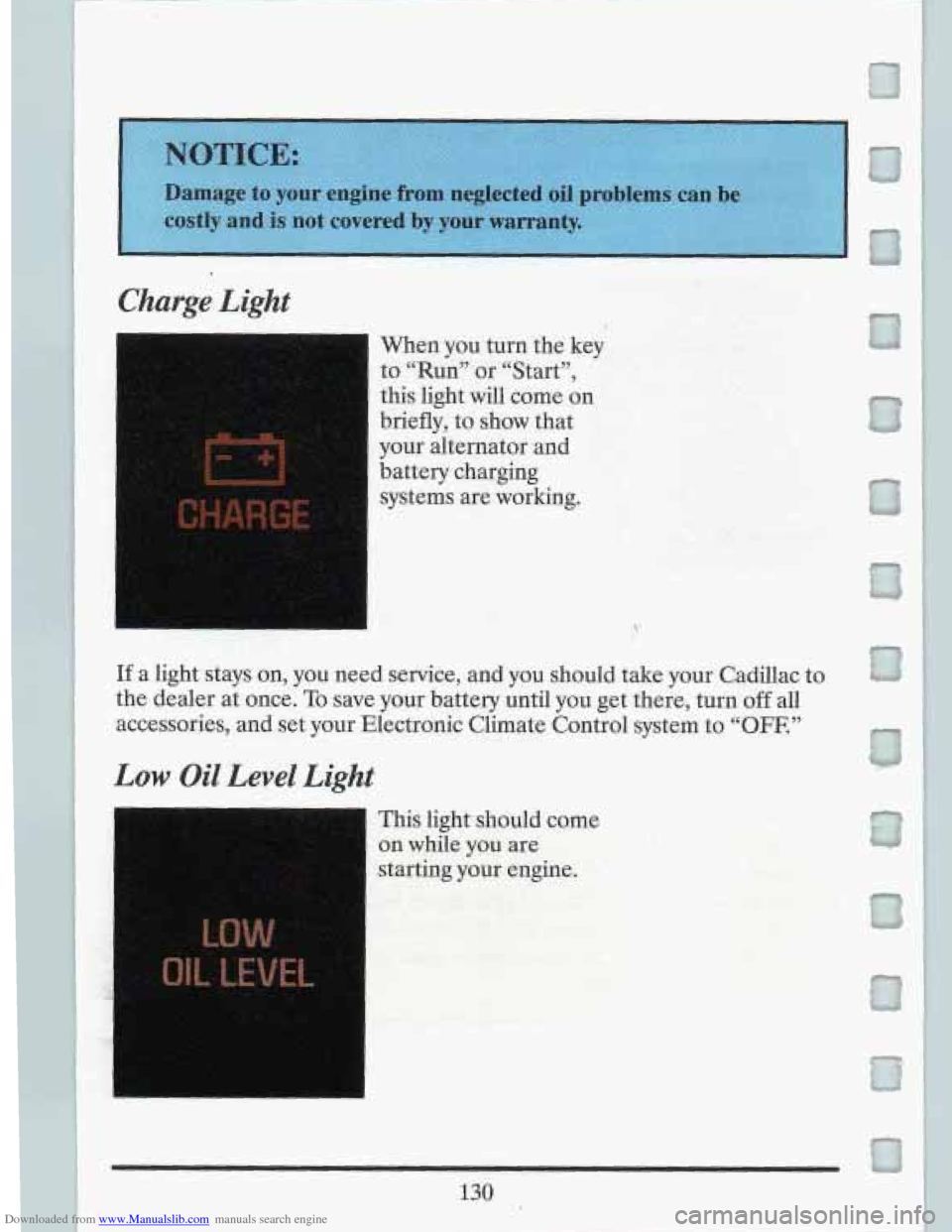 CADILLAC FLEETWOOD 1993 2.G Owners Manual Downloaded from www.Manualslib.com manuals search engine Charge Light 
-- 
--m 
When you turn  the  key 
to  “Run”or  “Start”, 
this light  will come  on 
briefly,  to show  that 
your  altern