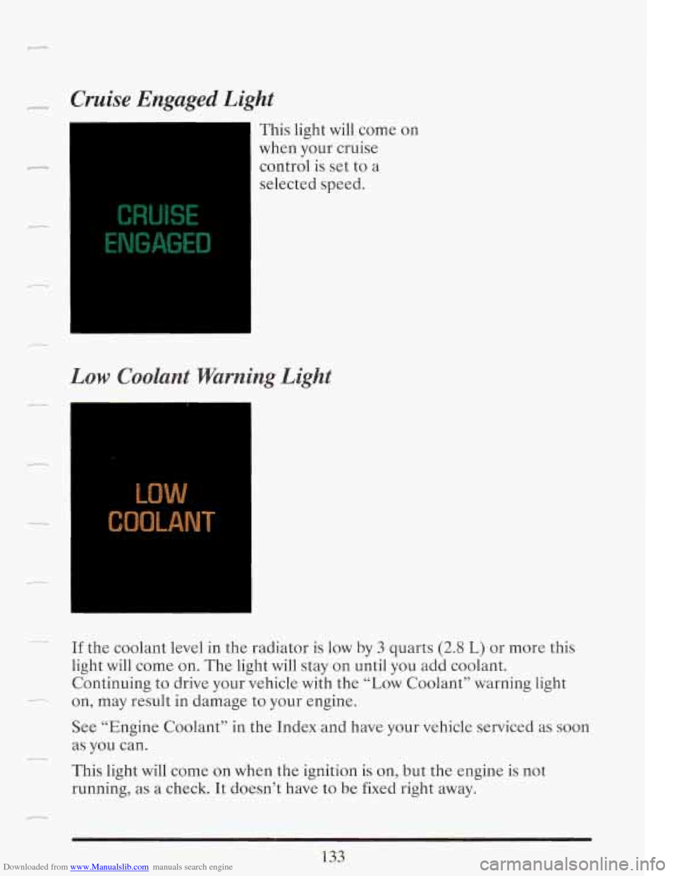 CADILLAC FLEETWOOD 1993 2.G Owners Manual Downloaded from www.Manualslib.com manuals search engine r 
r 
Cruise  Engaged Light 
This light will come  on 
when  your cruise 
control  is set  to a 
selected  speed. 
Low  Coolant  Warning  Light