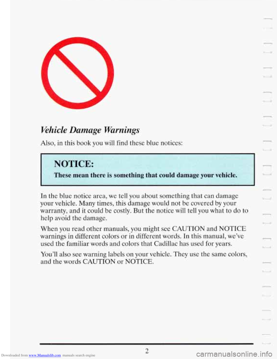 CADILLAC FLEETWOOD 1993 2.G User Guide Downloaded from www.Manualslib.com manuals search engine  
Khicle Damage  Warnings 
- 
U ;I 
I 
Also, in this book  you  will  find  these blue notices: 
r 
NOTICE: 
These mean th 
r 
UI 
In the blue 