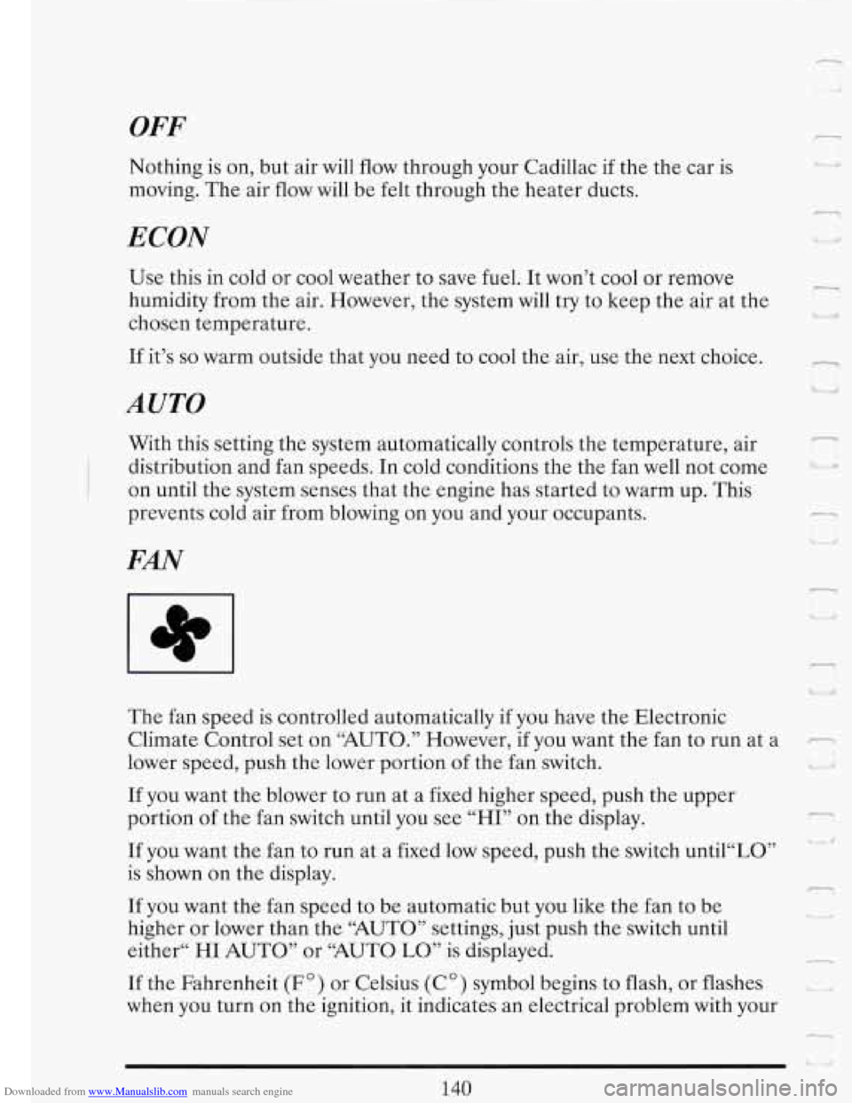 CADILLAC FLEETWOOD 1993 2.G Owners Manual Downloaded from www.Manualslib.com manuals search engine OFF
Nothing is on, but air will flow through your Cadillac if the the car is
moving. The air flow will be felt through the heater CADILLAC FLEETWOOD 1993 2.G Owners Manual Downloaded from www.Manualslib.com manuals search engine OFF
Nothing is on, but air will flow through your Cadillac if the the car is
moving. The air flow will be felt through the heater