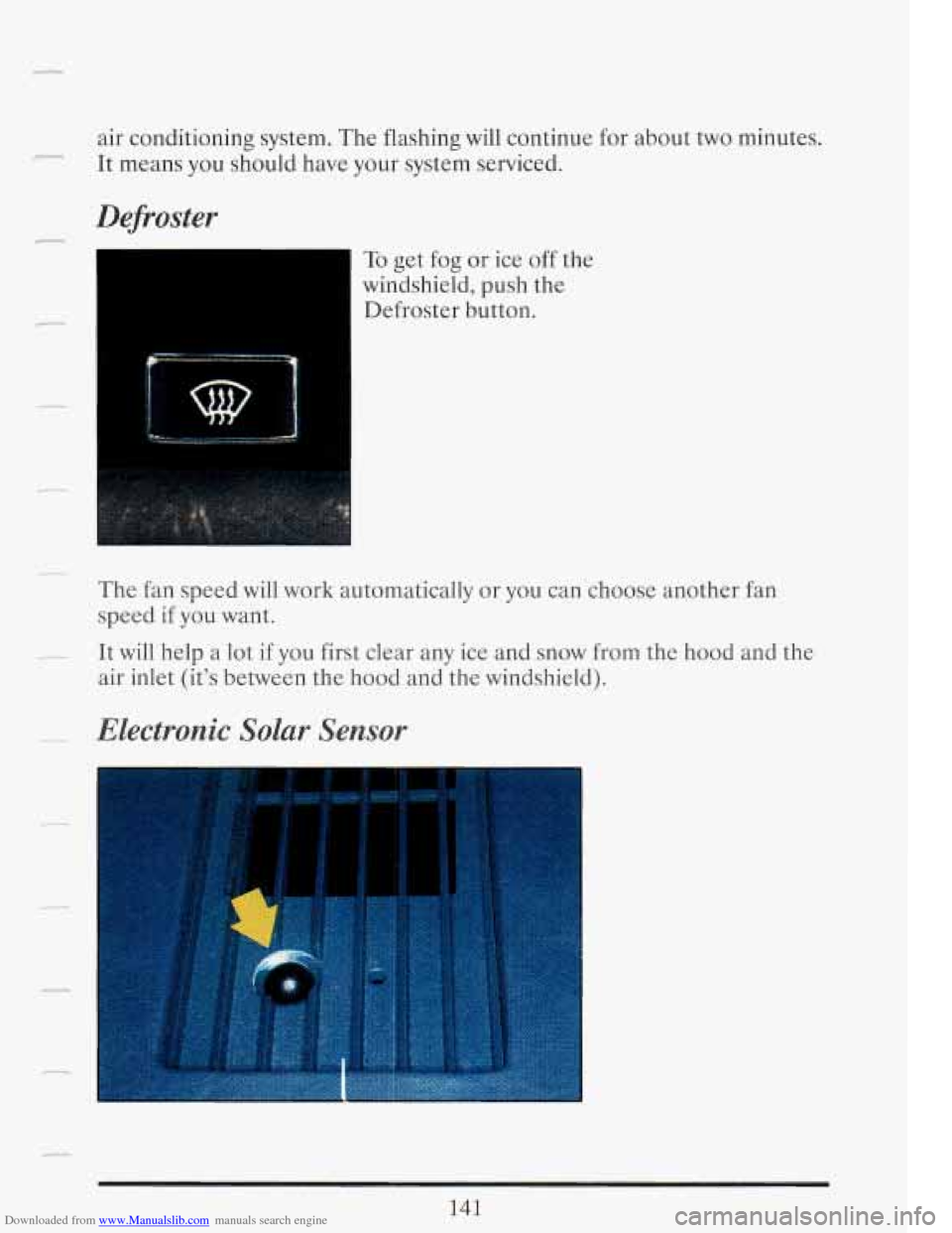 CADILLAC FLEETWOOD 1993 2.G Owners Manual Downloaded from www.Manualslib.com manuals search engine r
air conditioning system. The flashing will continue for about two minutes.
It means you should have your system serviced.
Defros CADILLAC FLEETWOOD 1993 2.G Owners Manual Downloaded from www.Manualslib.com manuals search engine r
air conditioning system. The flashing will continue for about two minutes.
It means you should have your system serviced.
Defros