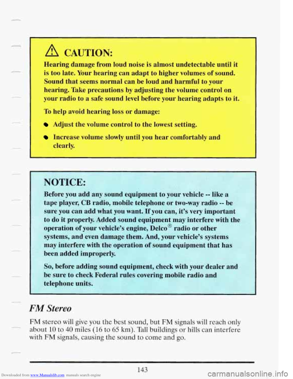 CADILLAC FLEETWOOD 1993 2.G Owners Manual Downloaded from www.Manualslib.com manuals search engine r
A CAUTION:
Hearing damage from loud noise is almost undetectable until it
is too late. Your hearing can adapt to higher volume CADILLAC FLEETWOOD 1993 2.G Owners Manual Downloaded from www.Manualslib.com manuals search engine r
A CAUTION:
Hearing damage from loud noise is almost undetectable until it
is too late. Your hearing can adapt to higher volume