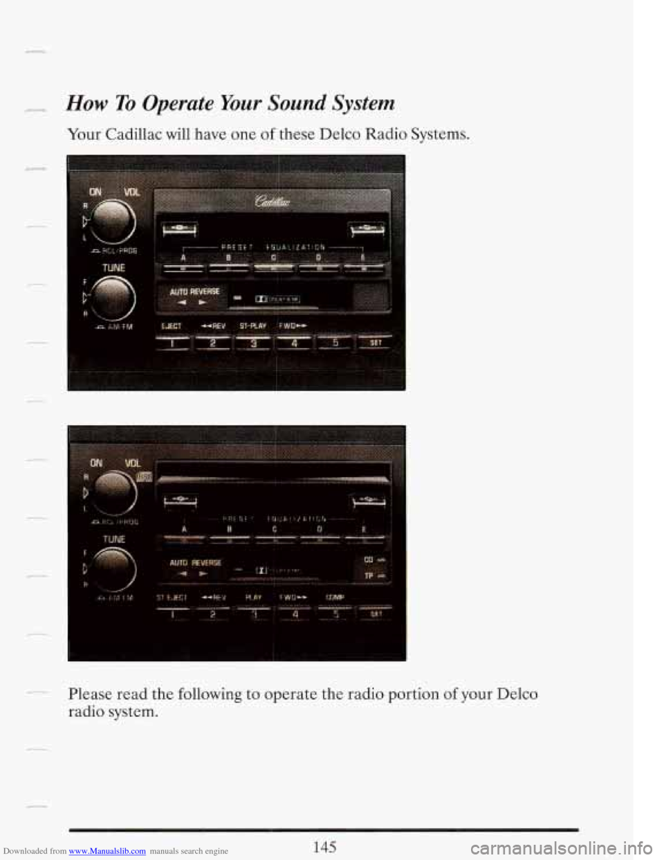 CADILLAC FLEETWOOD 1993 2.G Owners Manual Downloaded from www.Manualslib.com manuals search engine -.-.- How To Operate Your Sound System
Your Cadillac will have one of these Delco Radio Systems.
r
Please read the following to operate CADILLAC FLEETWOOD 1993 2.G Owners Manual Downloaded from www.Manualslib.com manuals search engine -.-.- How To Operate Your Sound System
Your Cadillac will have one of these Delco Radio Systems.
r
Please read the following to operate