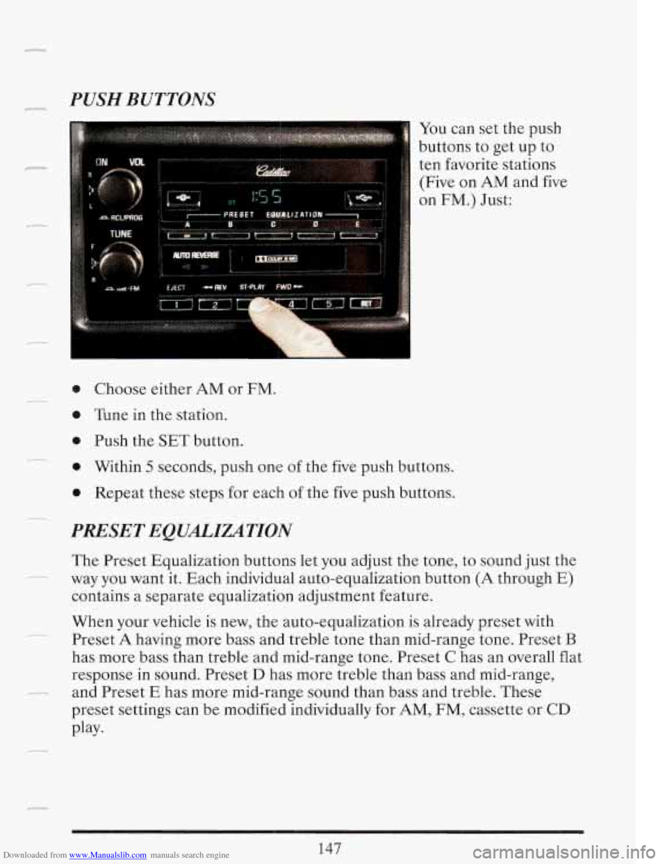 CADILLAC FLEETWOOD 1993 2.G Owners Manual Downloaded from www.Manualslib.com manuals search engine PUSH BUTTONS
r
,
You can set the push
buttons to get up to
ten favorite stations (Five on AM and five
on FM.) Just:
0 Choos CADILLAC FLEETWOOD 1993 2.G Owners Manual Downloaded from www.Manualslib.com manuals search engine PUSH BUTTONS
r
,
You can set the push
buttons to get up to
ten favorite stations (Five on AM and five
on FM.) Just:
0 Choos