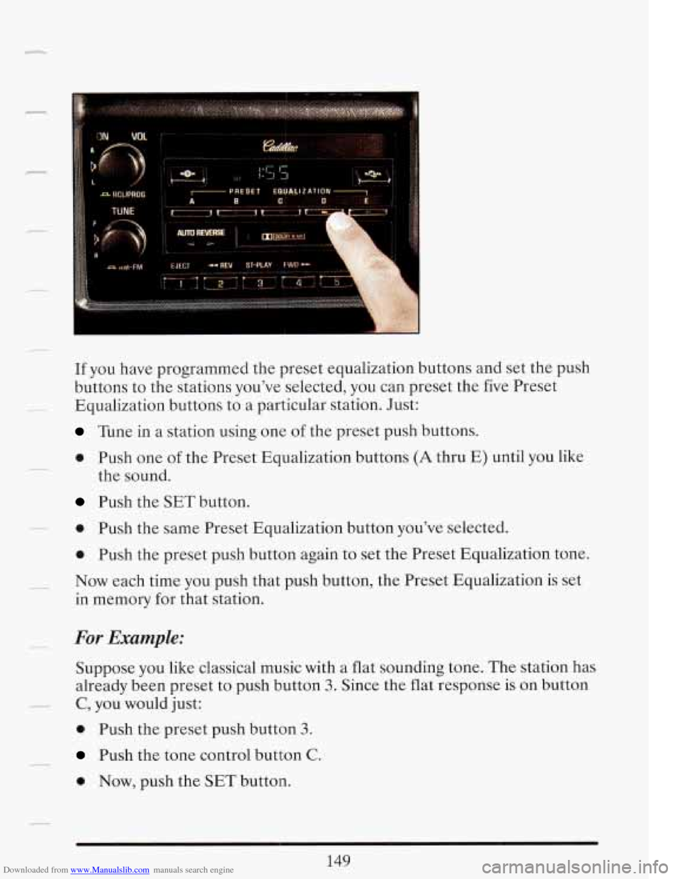 CADILLAC FLEETWOOD 1993 2.G Owners Manual Downloaded from www.Manualslib.com manuals search engine rl
, w VCJL
TUNE
If you have programmed the preset equalization buttons and set the push
buttons to the stations youve selected, CADILLAC FLEETWOOD 1993 2.G Owners Manual Downloaded from www.Manualslib.com manuals search engine rl
, w VCJL
TUNE
If you have programmed the preset equalization buttons and set the push
buttons to the stations youve selected,