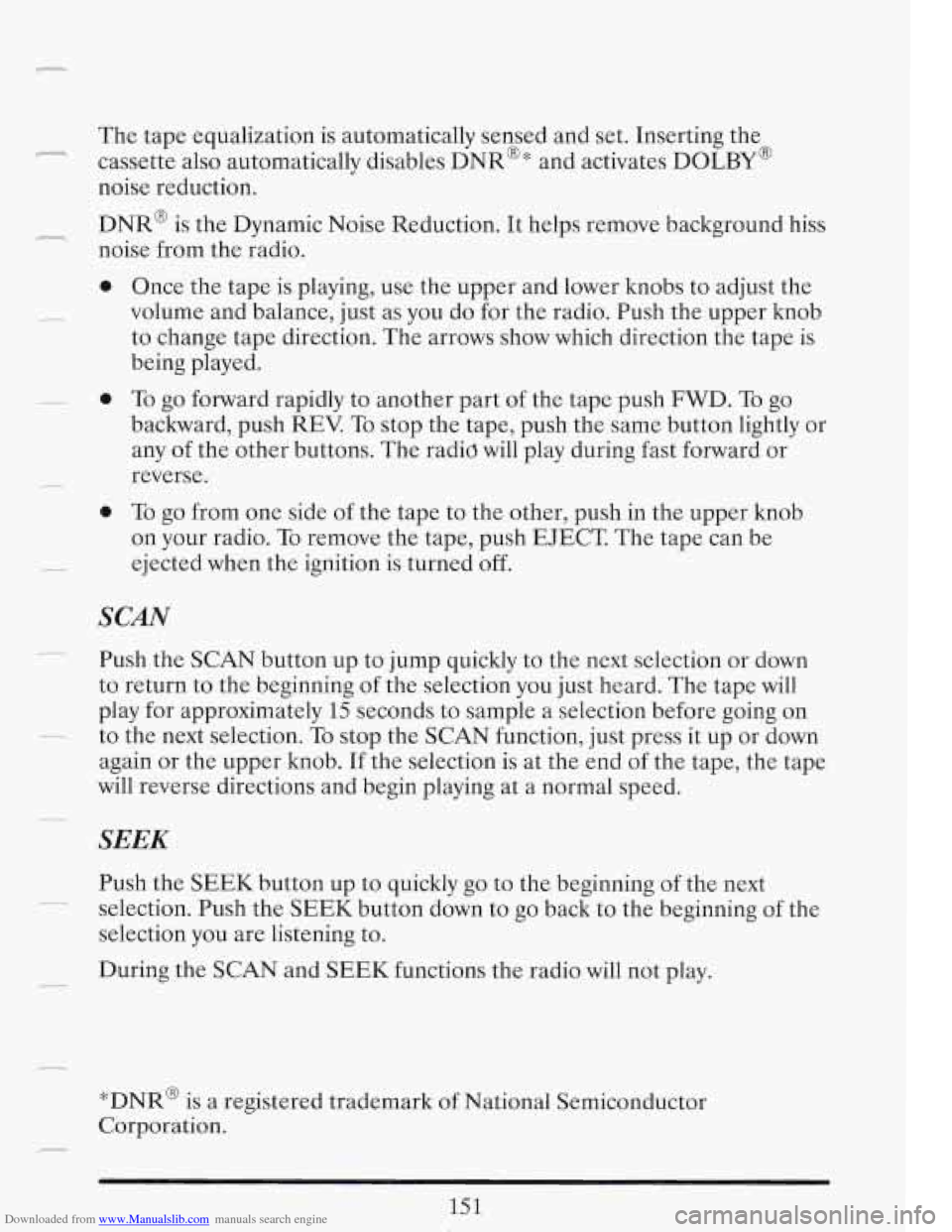 CADILLAC FLEETWOOD 1993 2.G Owners Manual Downloaded from www.Manualslib.com manuals search engine r The tape equalization is automatically sensed and set. Inserting the
cassette also automatically disables
DNR@ * and activates DOLBY CADILLAC FLEETWOOD 1993 2.G Owners Manual Downloaded from www.Manualslib.com manuals search engine r The tape equalization is automatically sensed and set. Inserting the
cassette also automatically disables
DNR@ * and activates DOLBY