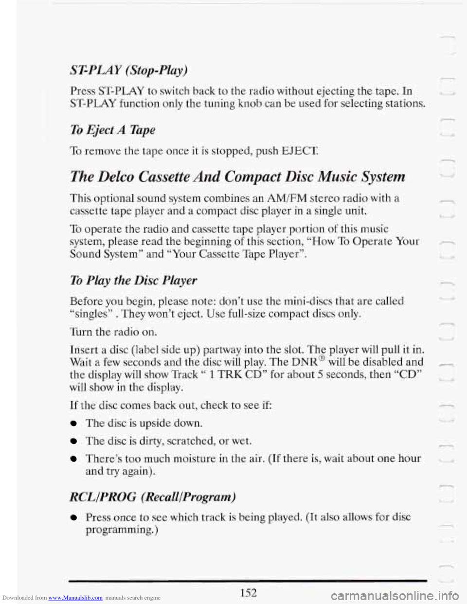 CADILLAC FLEETWOOD 1993 2.G Owners Manual Downloaded from www.Manualslib.com manuals search engine ST-PLAY (Stop-Play)
Press ST-PLAY to switch back to the radio without ejecting the tape. In
ST-PLAY function
only the tuning knob CADILLAC FLEETWOOD 1993 2.G Owners Manual Downloaded from www.Manualslib.com manuals search engine ST-PLAY (Stop-Play)
Press ST-PLAY to switch back to the radio without ejecting the tape. In
ST-PLAY function
only the tuning knob