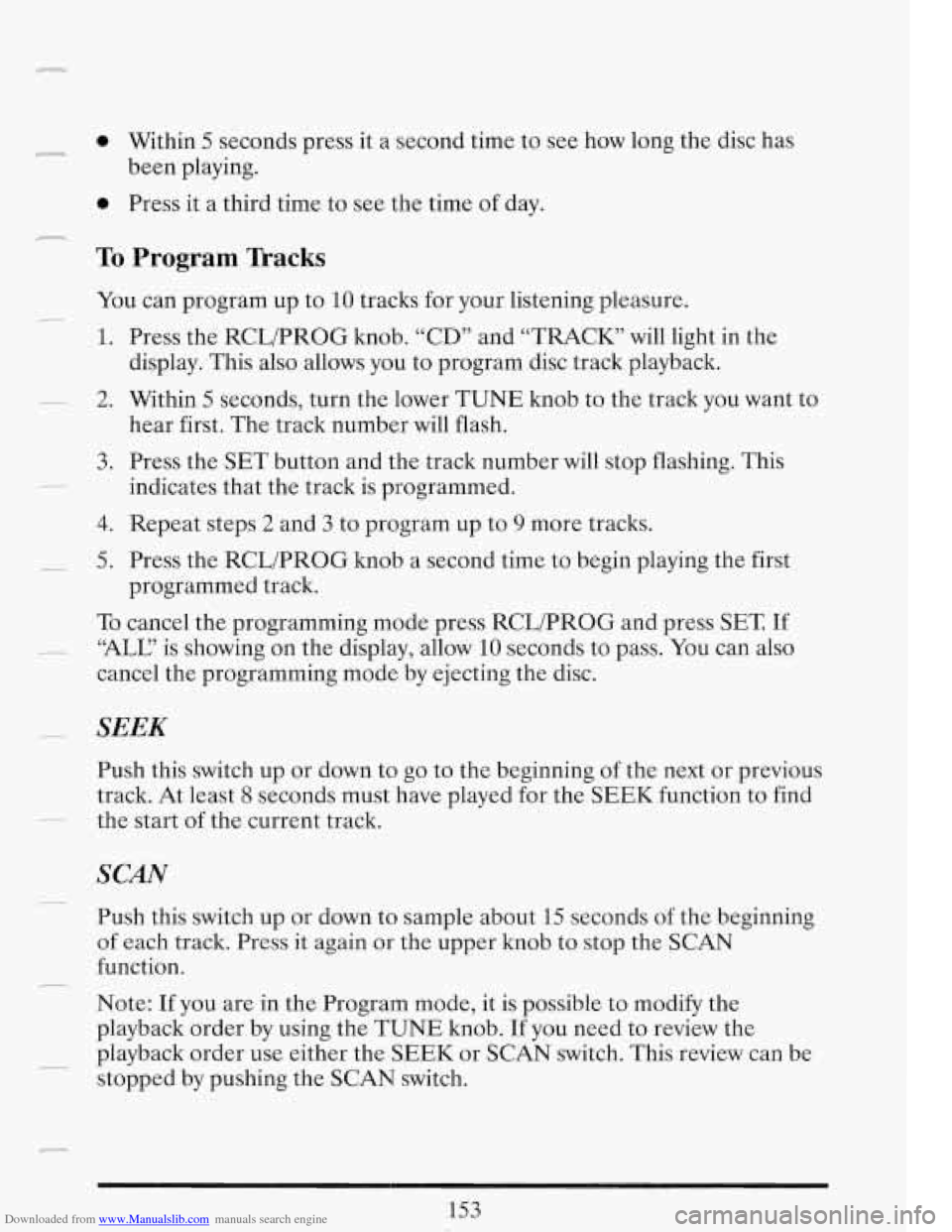 CADILLAC FLEETWOOD 1993 2.G Owners Manual Downloaded from www.Manualslib.com manuals search engine r
e Within 5 seconds press it a second time to see how long the disc has
e Press it a third time to see the time of day.
been
p CADILLAC FLEETWOOD 1993 2.G Owners Manual Downloaded from www.Manualslib.com manuals search engine r
e Within 5 seconds press it a second time to see how long the disc has
e Press it a third time to see the time of day.
been
p