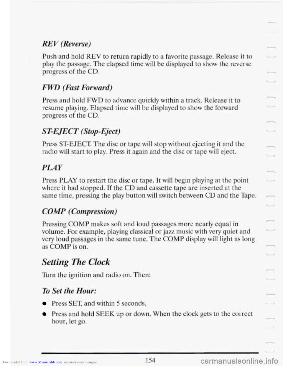 CADILLAC FLEETWOOD 1993 2.G Owners Manual Downloaded from www.Manualslib.com manuals search engine - t
REV (Reverse)
Push and hold REV to return rapidly to a favorite passage. Release it to
play the passage. The elapsed time will be CADILLAC FLEETWOOD 1993 2.G Owners Manual Downloaded from www.Manualslib.com manuals search engine - t
REV (Reverse)
Push and hold REV to return rapidly to a favorite passage. Release it to
play the passage. The elapsed time will be