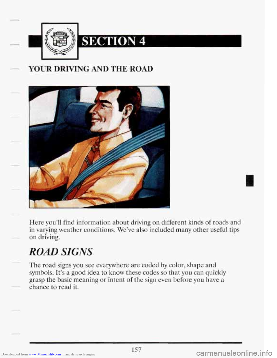 CADILLAC FLEETWOOD 1993 2.G Owners Manual Downloaded from www.Manualslib.com manuals search engine Y KO! 
YOUR  DRIVING  AND THE ROAD 
Here youll  find information  about  driving on  different  kinds of roads  and 
in  varying  weather cond